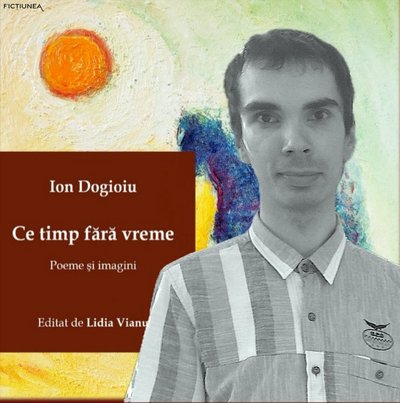 Sorin IAGĂRU-DINA - O nostalgie a consistenței: Ce timp fără vreme de Ion Dogioiu