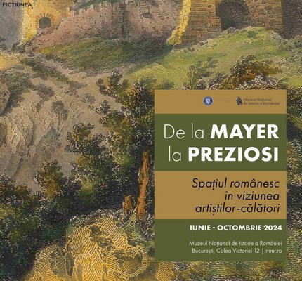 Muzeul Național de Istorie a României - De la Mayer la Preziosi. Spațiul românesc în viziunea artiștilor-călători